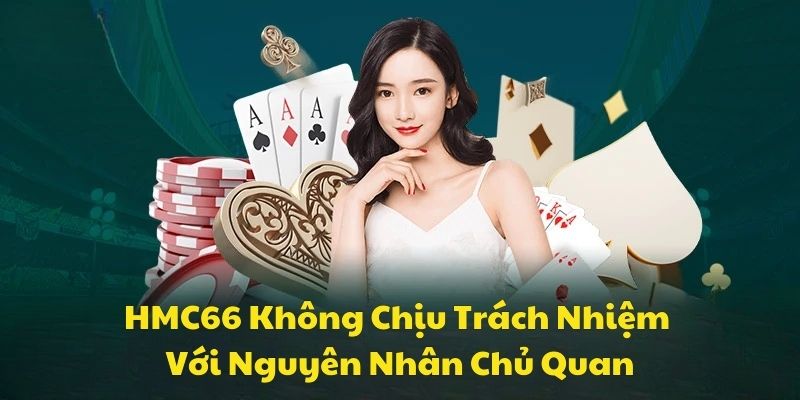 HCM66 không chịu trách nhiệm với những ký do chủ quan