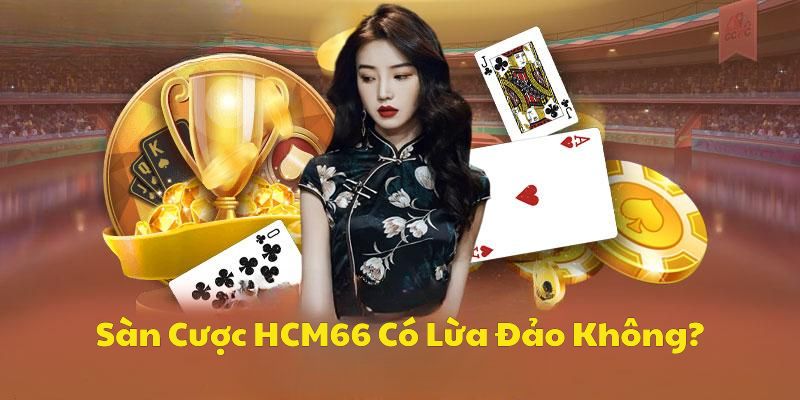 Câu hỏi thường gặp tại HCM66 - Sàn cược này có lừa đảo không?