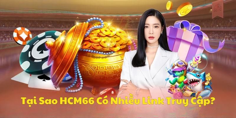 Tại sao HCM66 có nhiều link truy cập cá cược?