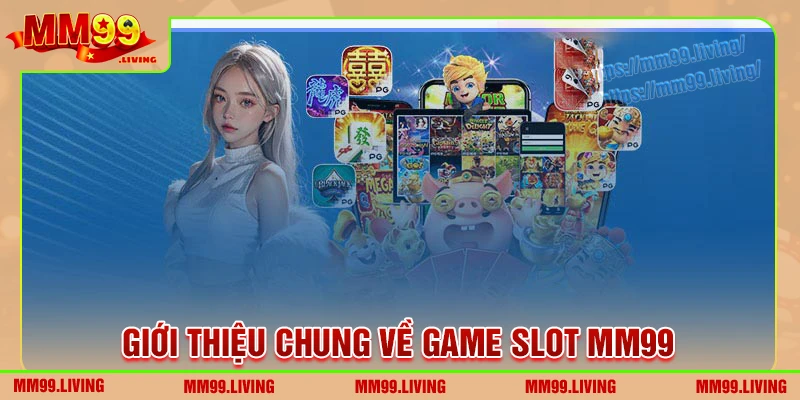 Giới thiệu về sảnh cược game slot MM99