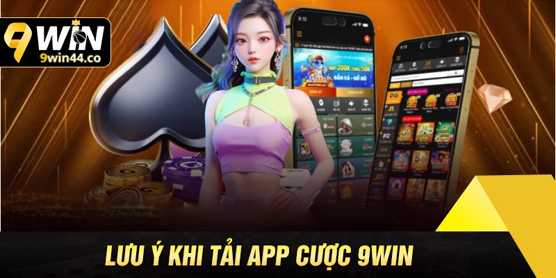 Lưu ý khi tải app 9win về điện thoại